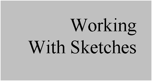 Text Box: Working
With Sketches
