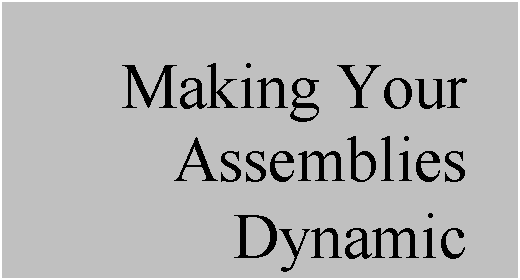 Text Box: Making Your
Assemblies Dynamic
